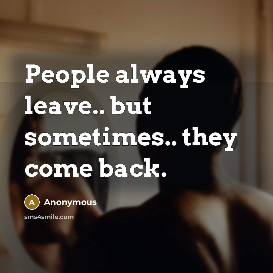 “People always leave.. but sometimes.. they come back.” quote by Anonymous