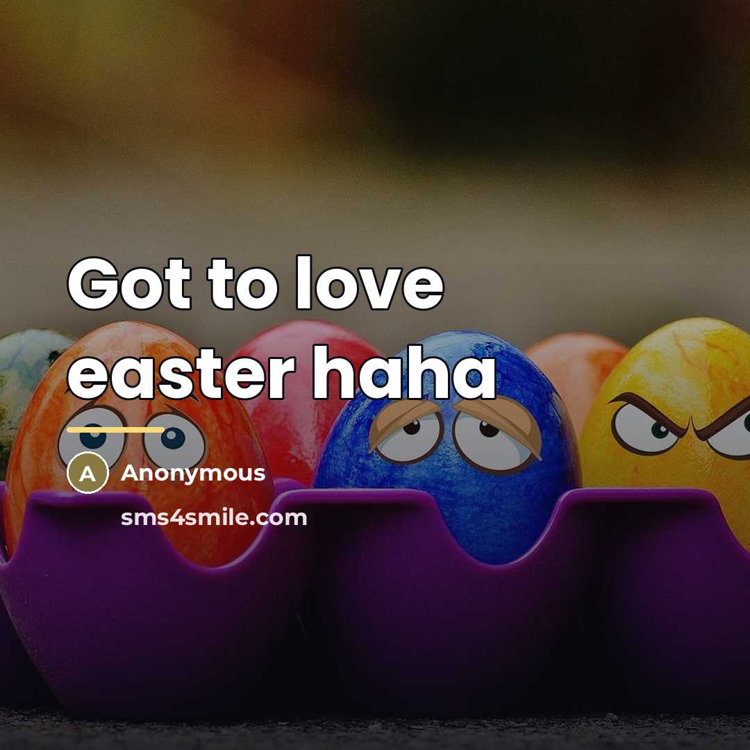 “Got to love easter haha…” quote by Anonymous