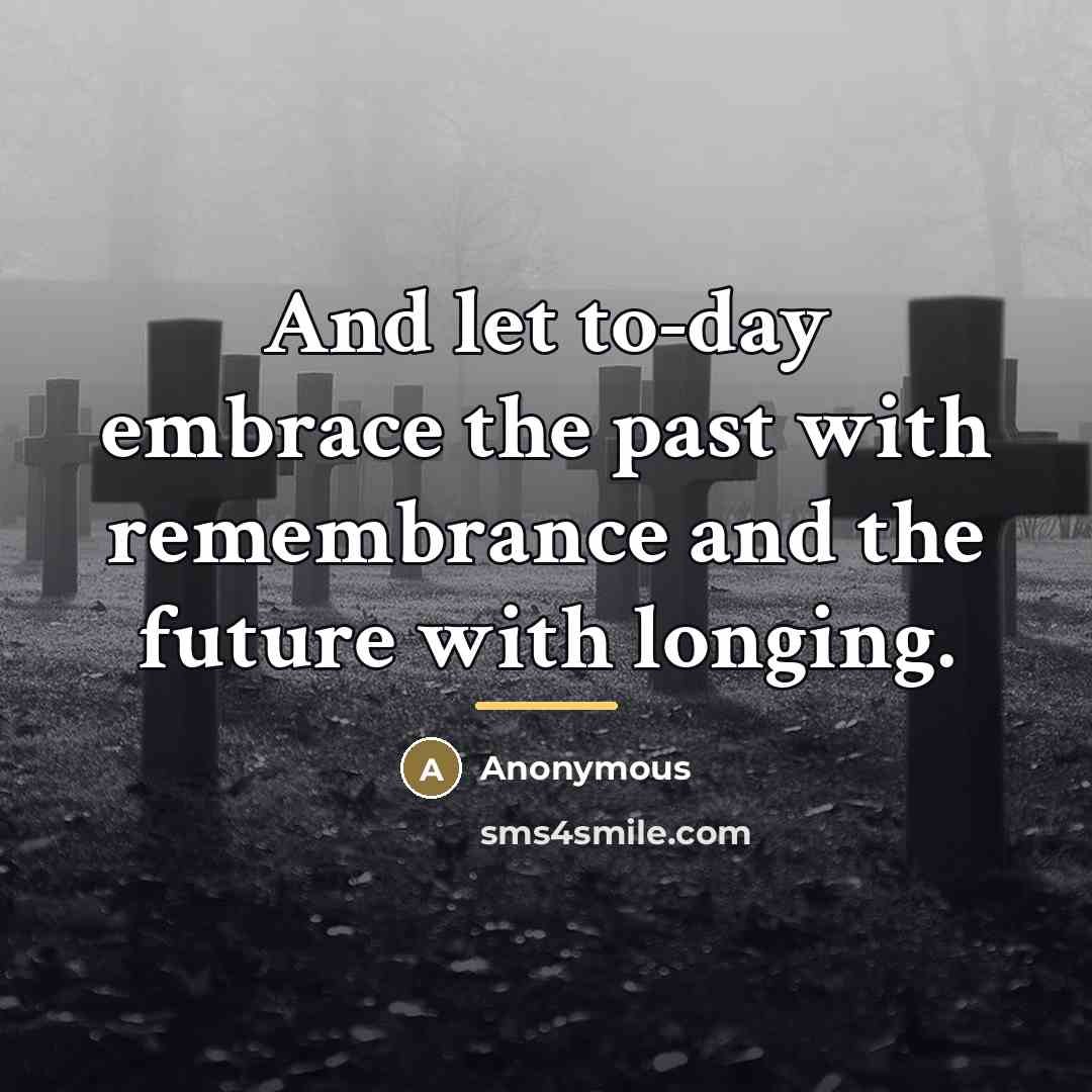 “And let to-day embrace the past with remembrance and the…” quote by Anonymous