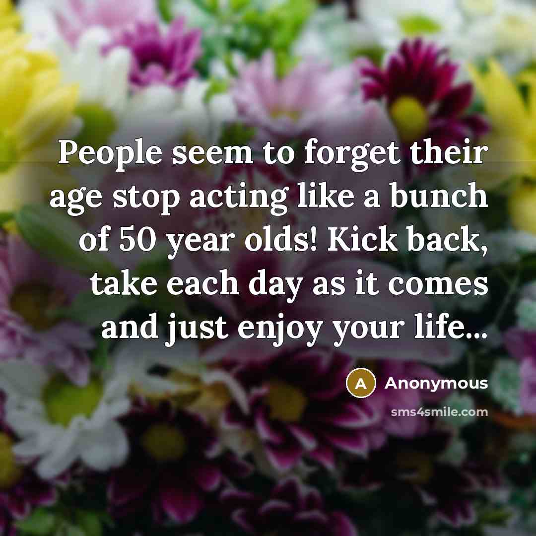 “People seem to forget their age stop acting like a…” quote by Anonymous