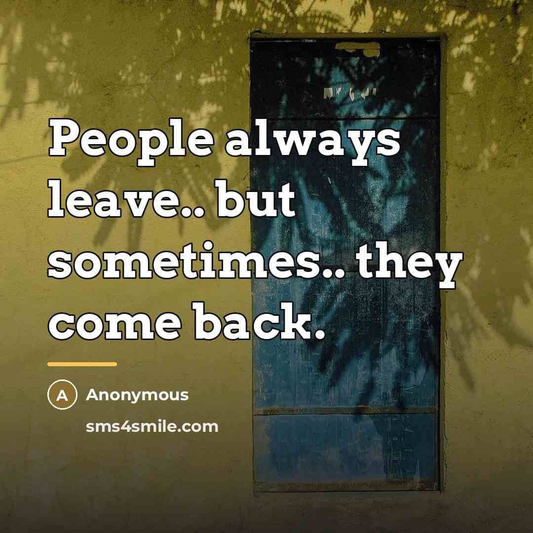 “People always leave.. but sometimes.. they come back.…” quote by Anonymous