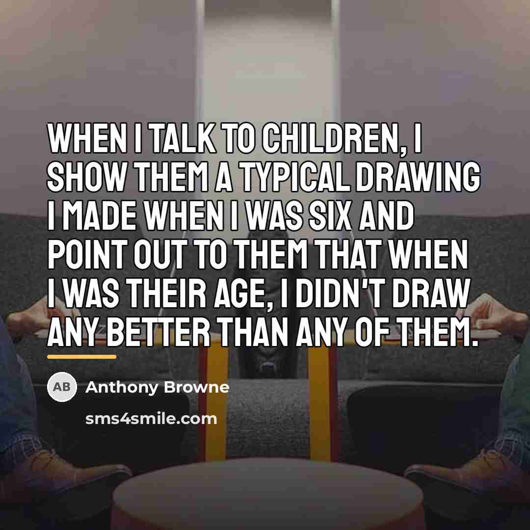 “When I talk to children, I show them a typical…” quote by Anthony Browne