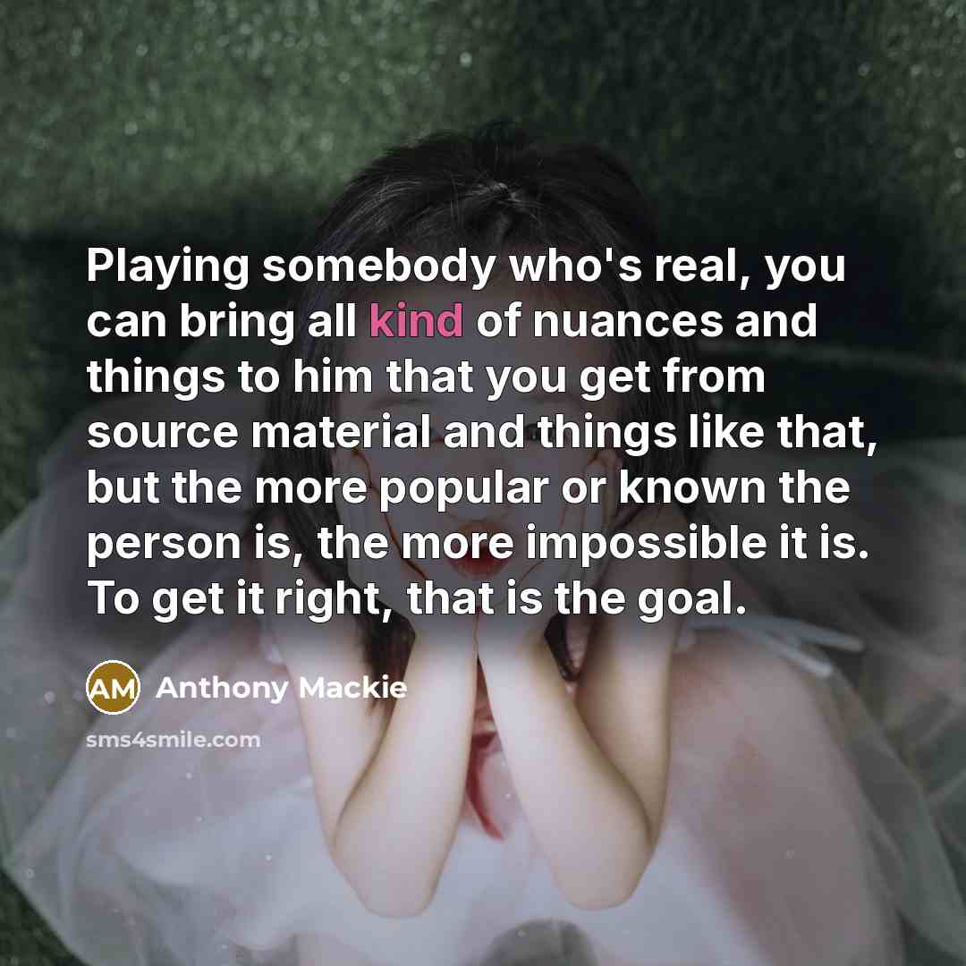 “Playing somebody who's real, you can bring all kind of…” quote by Anthony Mackie