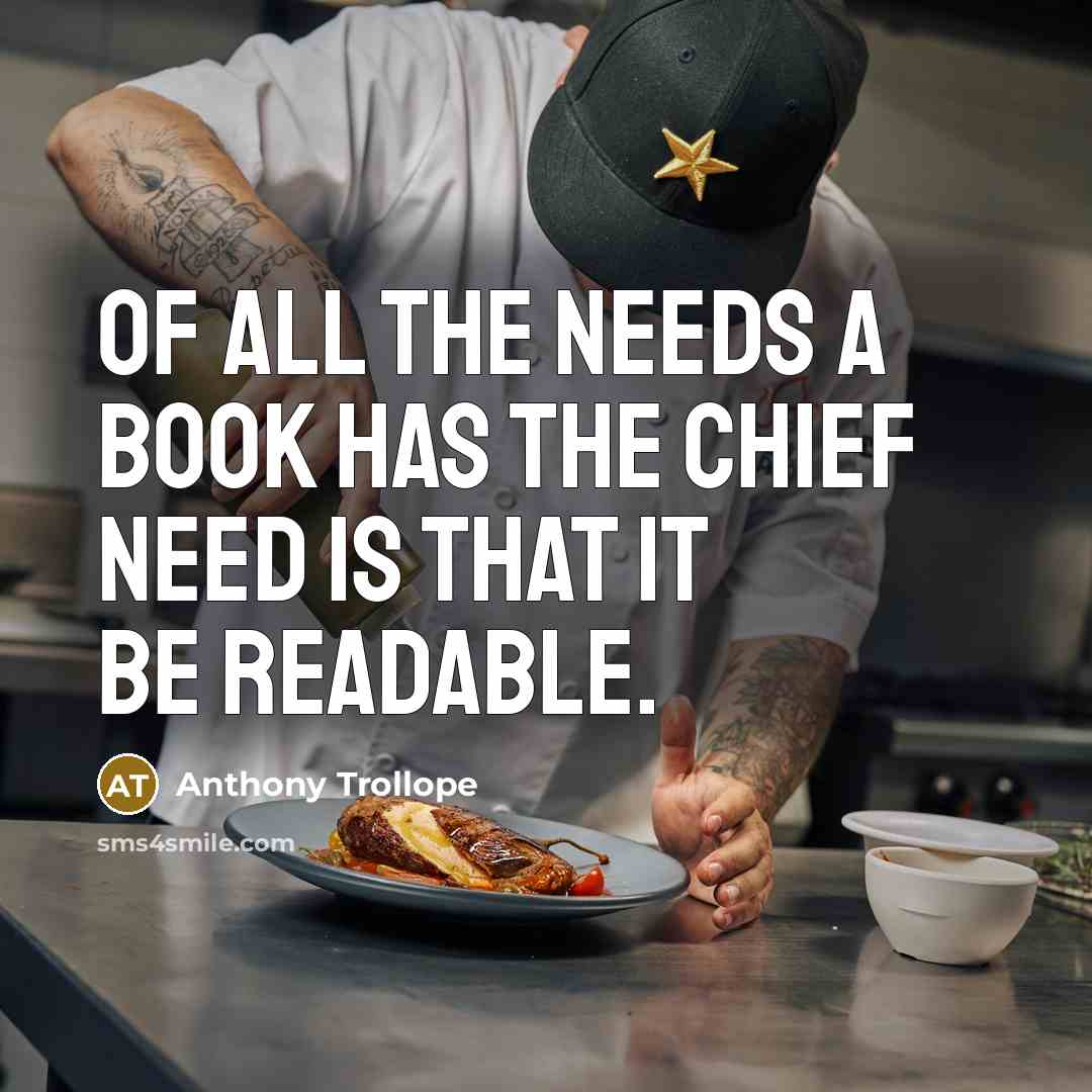 “Of all the needs a book has the chief need…” quote by Anthony Trollope