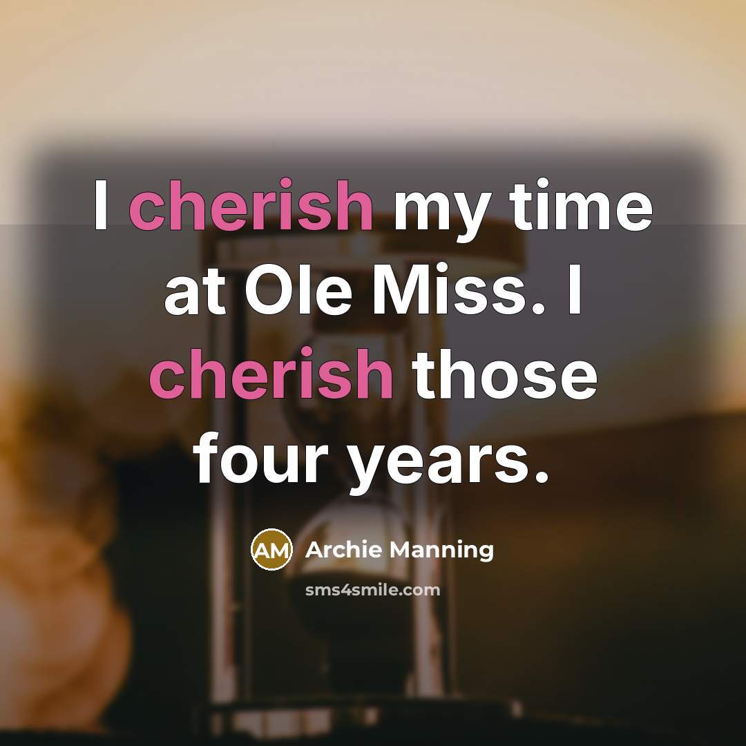 “I cherish my time at Ole Miss. I cherish those…” quote by Archie Manning