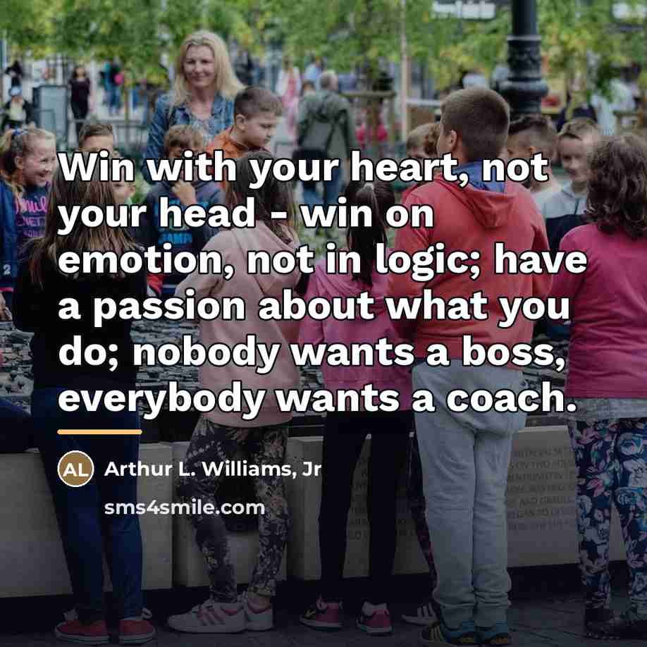 “Win with your heart, not your head - win on…” quote by Arthur L. Williams, Jr