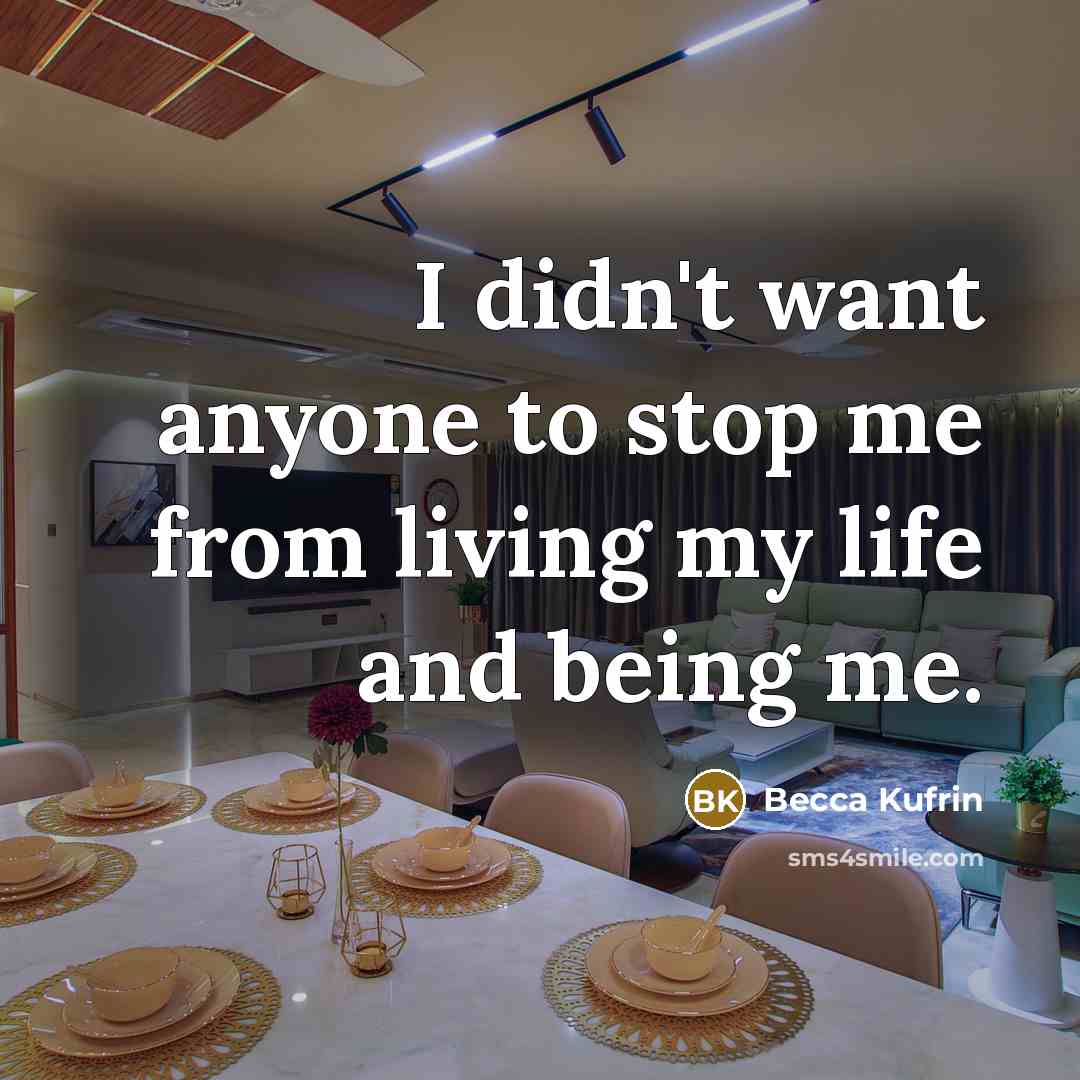 “I didn't want anyone to stop me from living my…” quote by Becca Kufrin