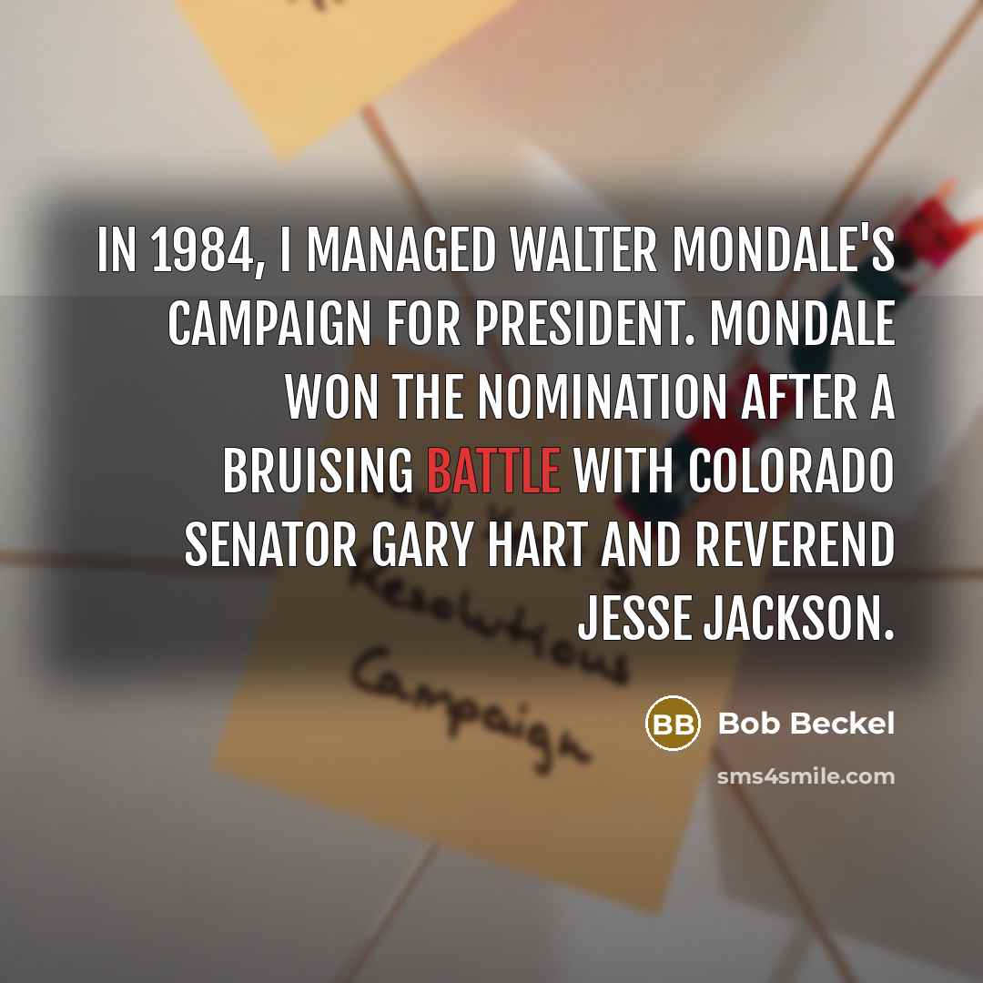 “In 1984, I managed Walter Mondale's campaign for president. Mondale…” quote by Bob Beckel