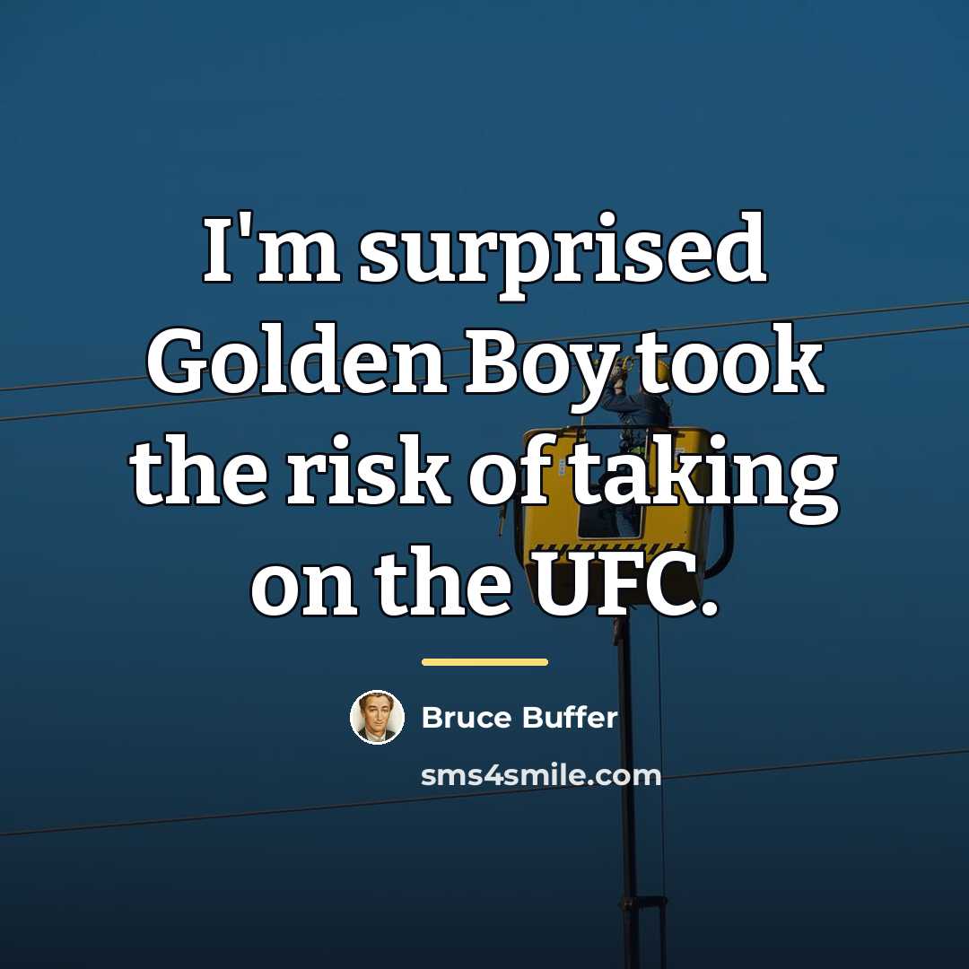 “I'm surprised Golden Boy took the risk of taking on…” quote by Bruce Buffer