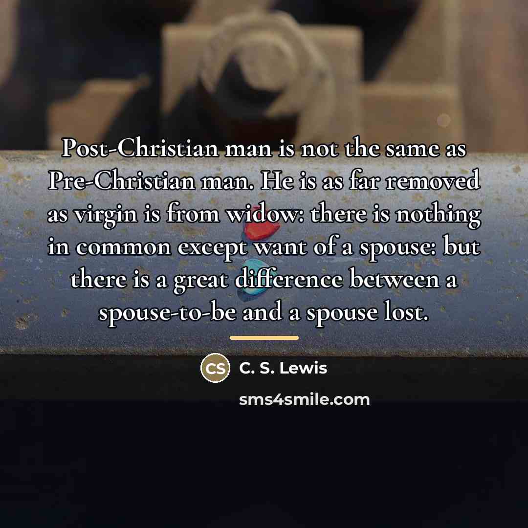 “Post-Christian man is not the same as Pre-Christian man. He…” quote by C. S. Lewis