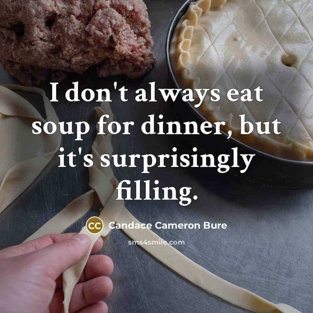 “I don't always eat soup for dinner, but it's surprisingly…” quote by Candace Cameron Bure