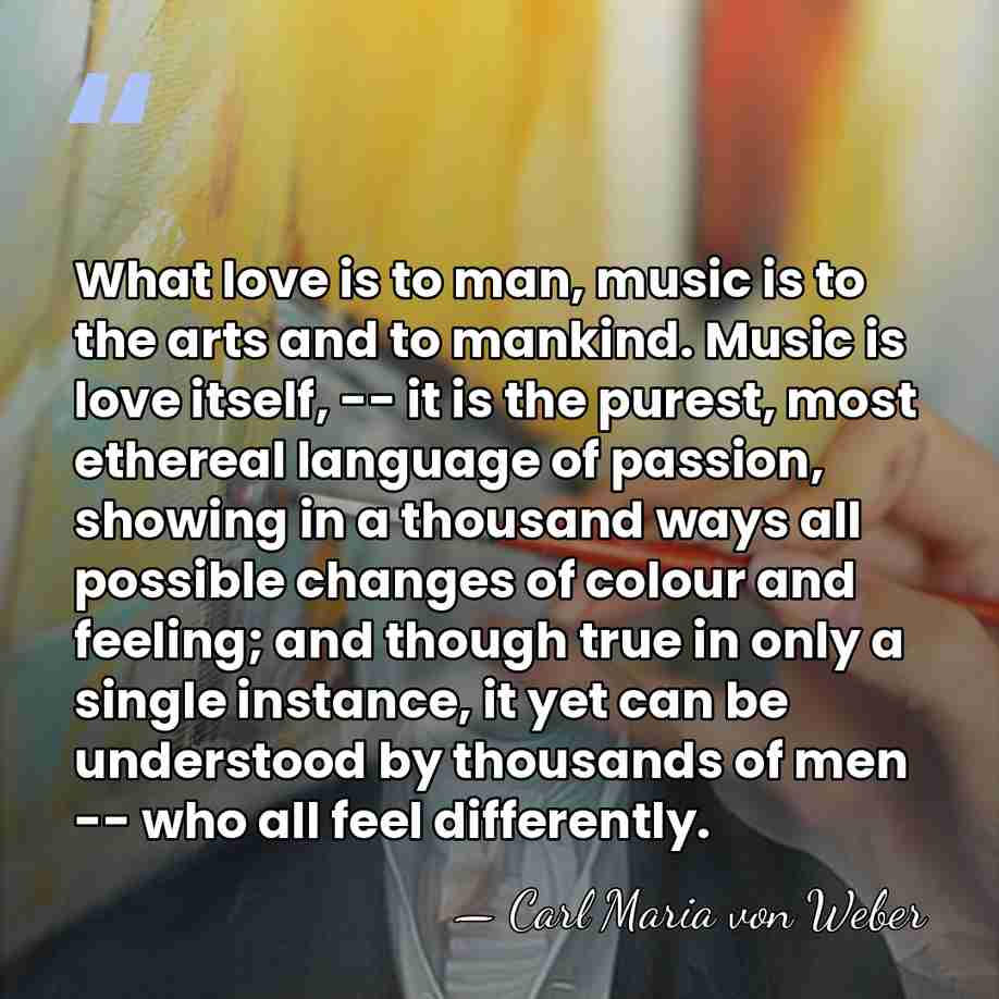 What love is to man, music is to the arts and to&hellip; - Carl Maria von Weber