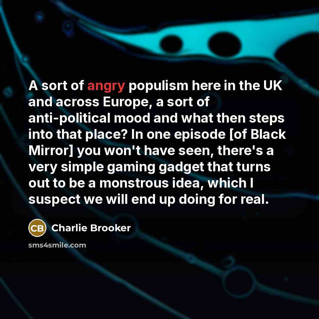 “A sort of angry populism here in the UK and…” quote by Charlie Brooker