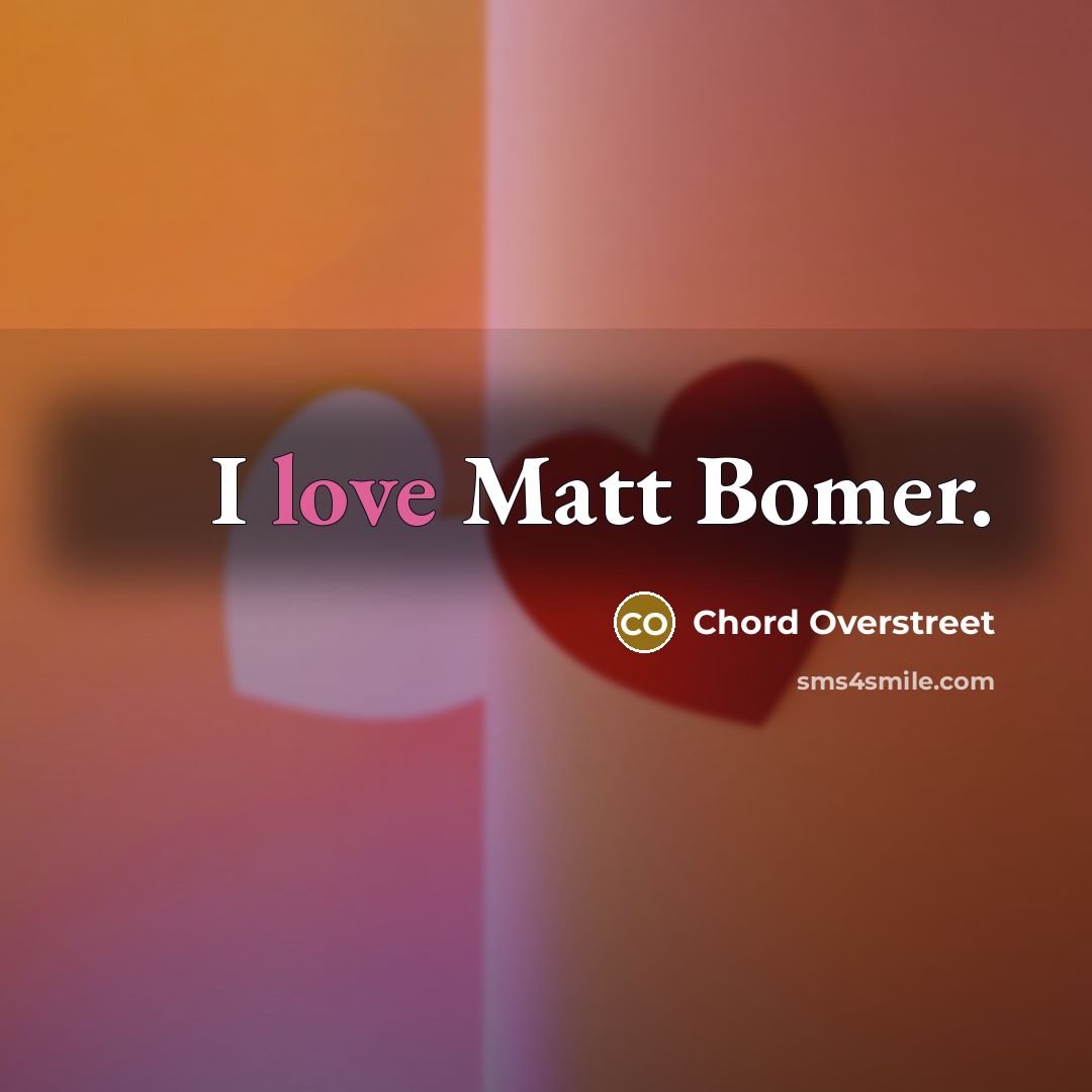 “I love Matt Bomer.…” quote by Chord Overstreet