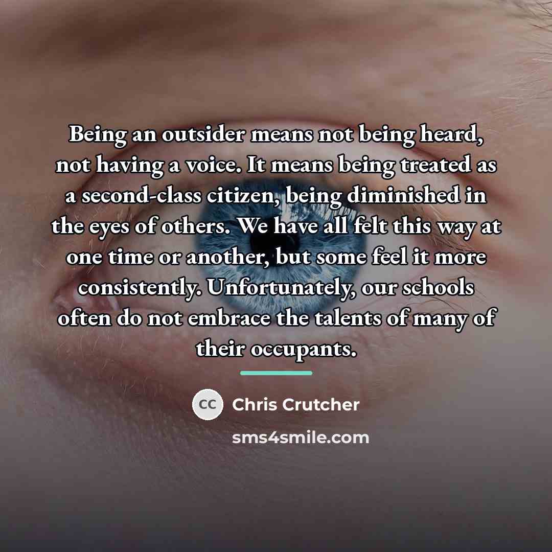 “Being an outsider means not being heard, not having a…” quote by Chris Crutcher