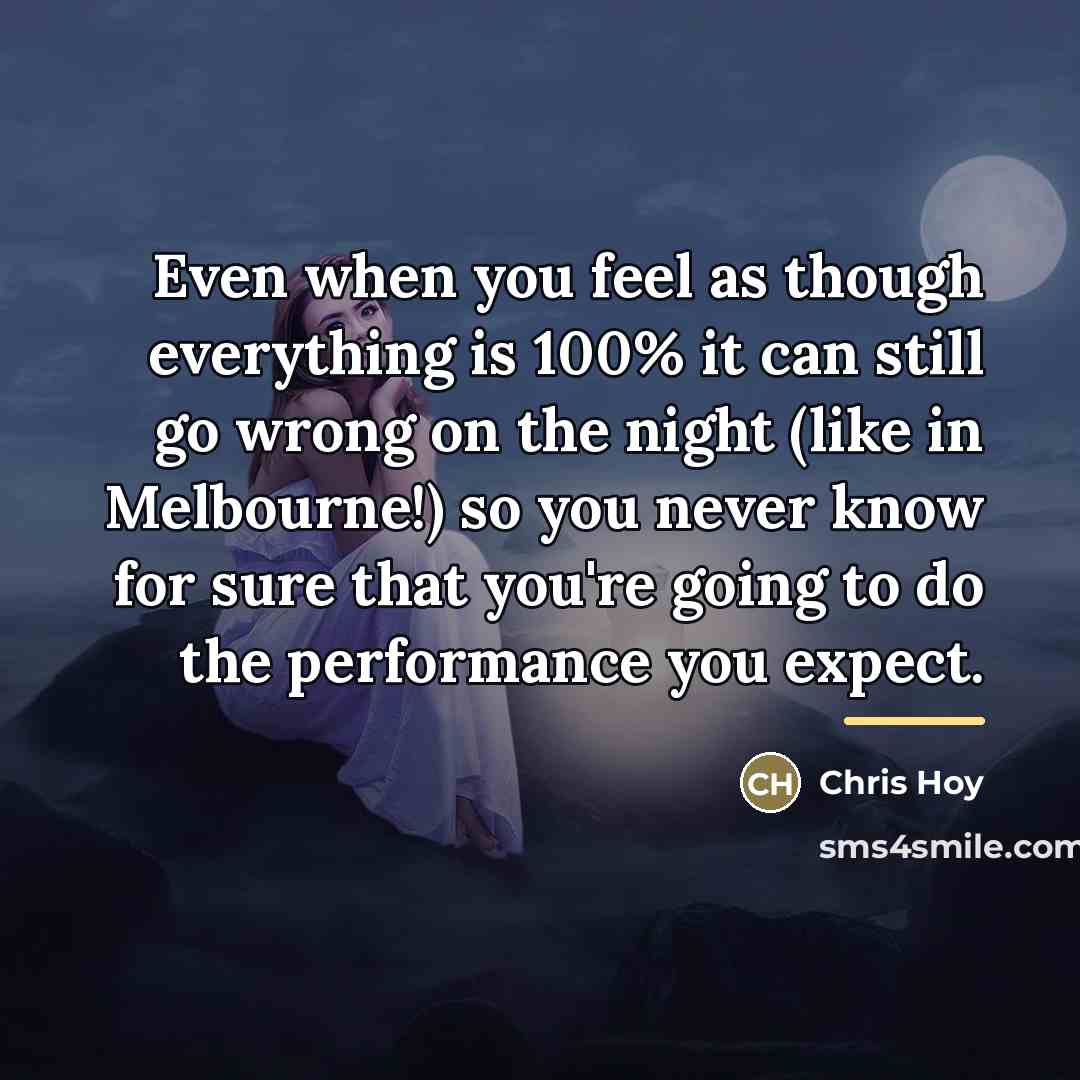 “Even when you feel as though everything is 100% it…” quote by Chris Hoy