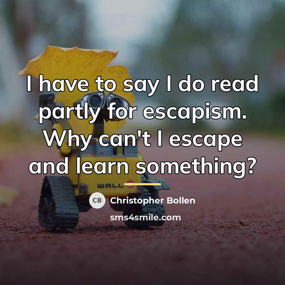 “I have to say I do read partly for escapism.…” quote by Christopher Bollen