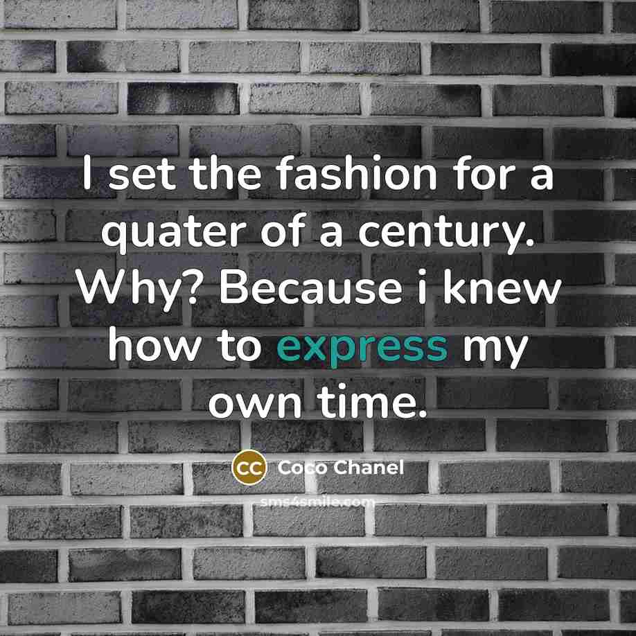 “I set the fashion for a quater of a century.…” quote by Coco Chanel