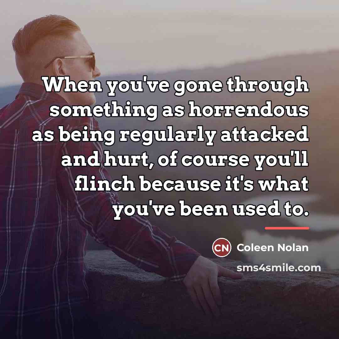 “When you've gone through something as horrendous as being regularly…” quote by Coleen Nolan