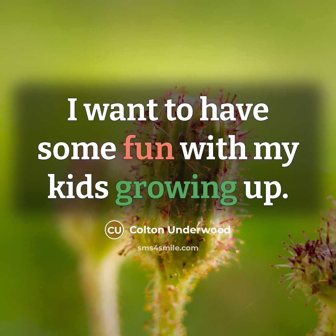 “I want to have some fun with my kids growing…” quote by Colton Underwood