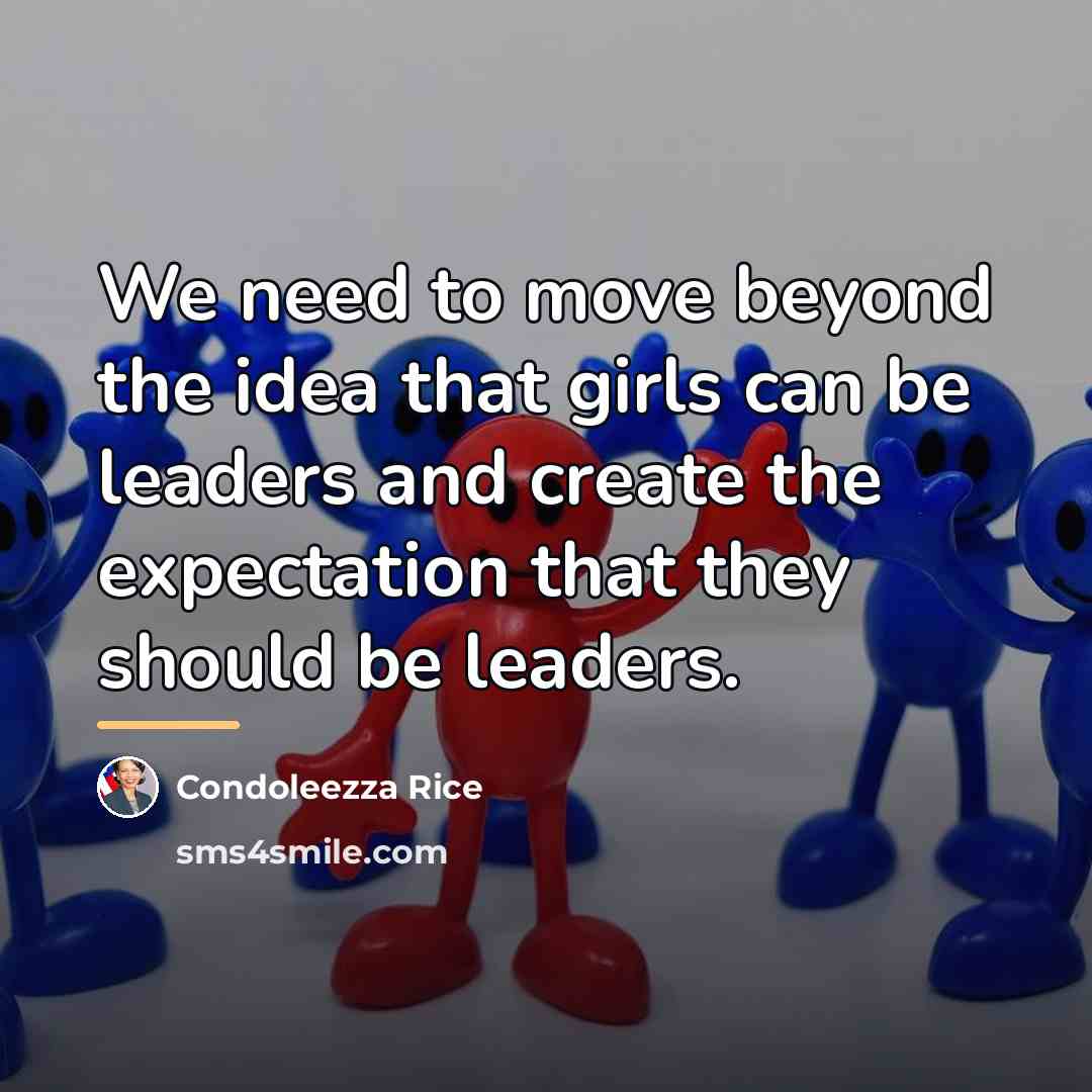 “We need to move beyond the idea that girls can…” quote by Condoleezza Rice