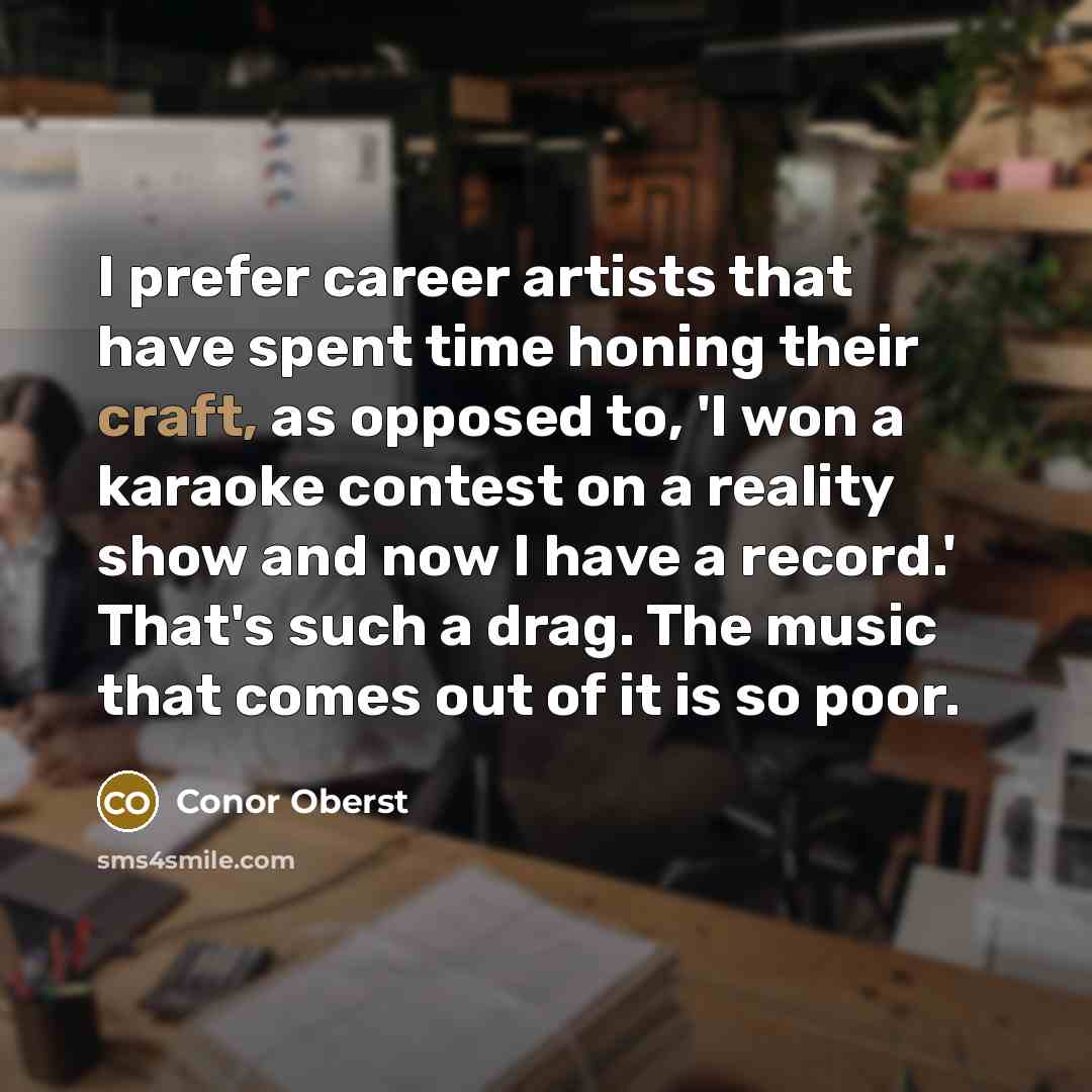 “I prefer career artists that have spent time honing their…” quote by Conor Oberst