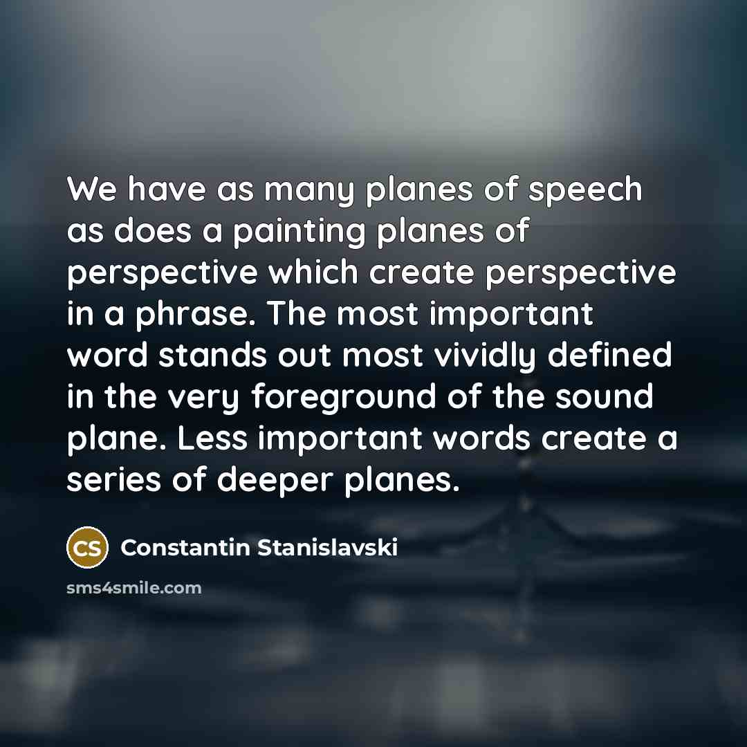 “We have as many planes of speech as does a…” quote by Constantin Stanislavski