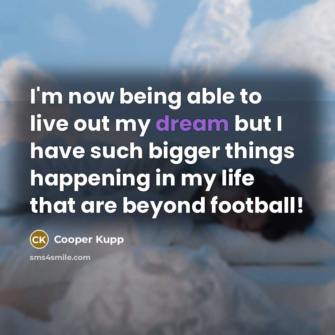 “I'm now being able to live out my dream but…” quote by Cooper Kupp