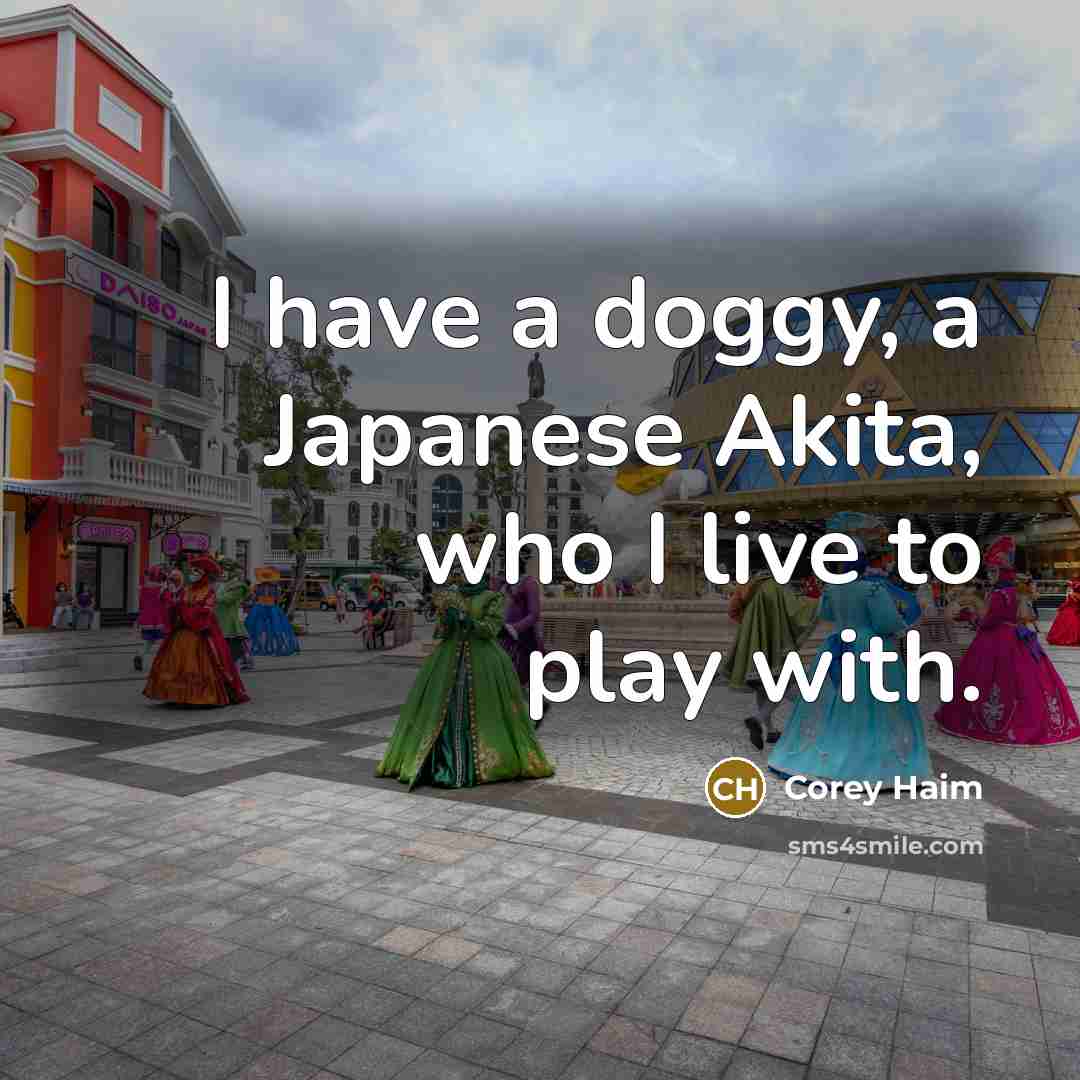 “I have a doggy, a Japanese Akita, who I live…” quote by Corey Haim