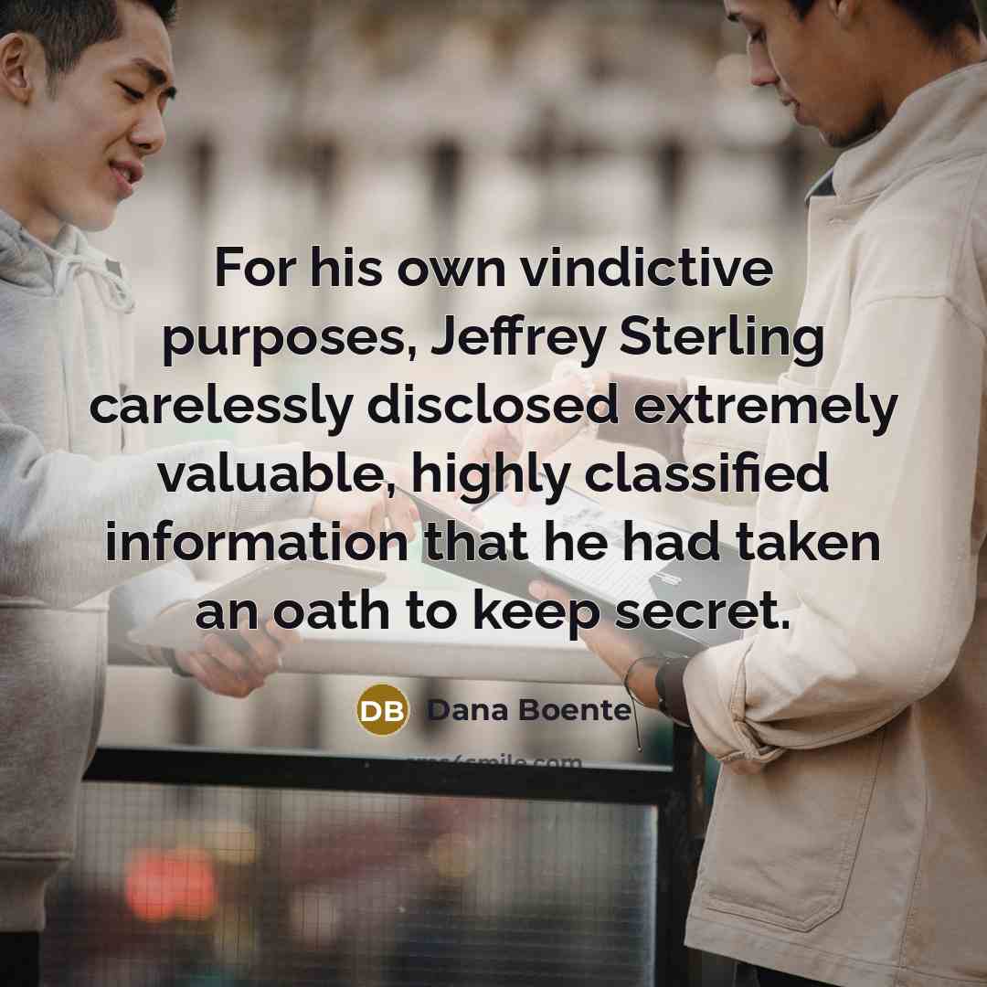 “For his own vindictive purposes, Jeffrey Sterling carelessly disclosed extremely…” quote by Dana Boente