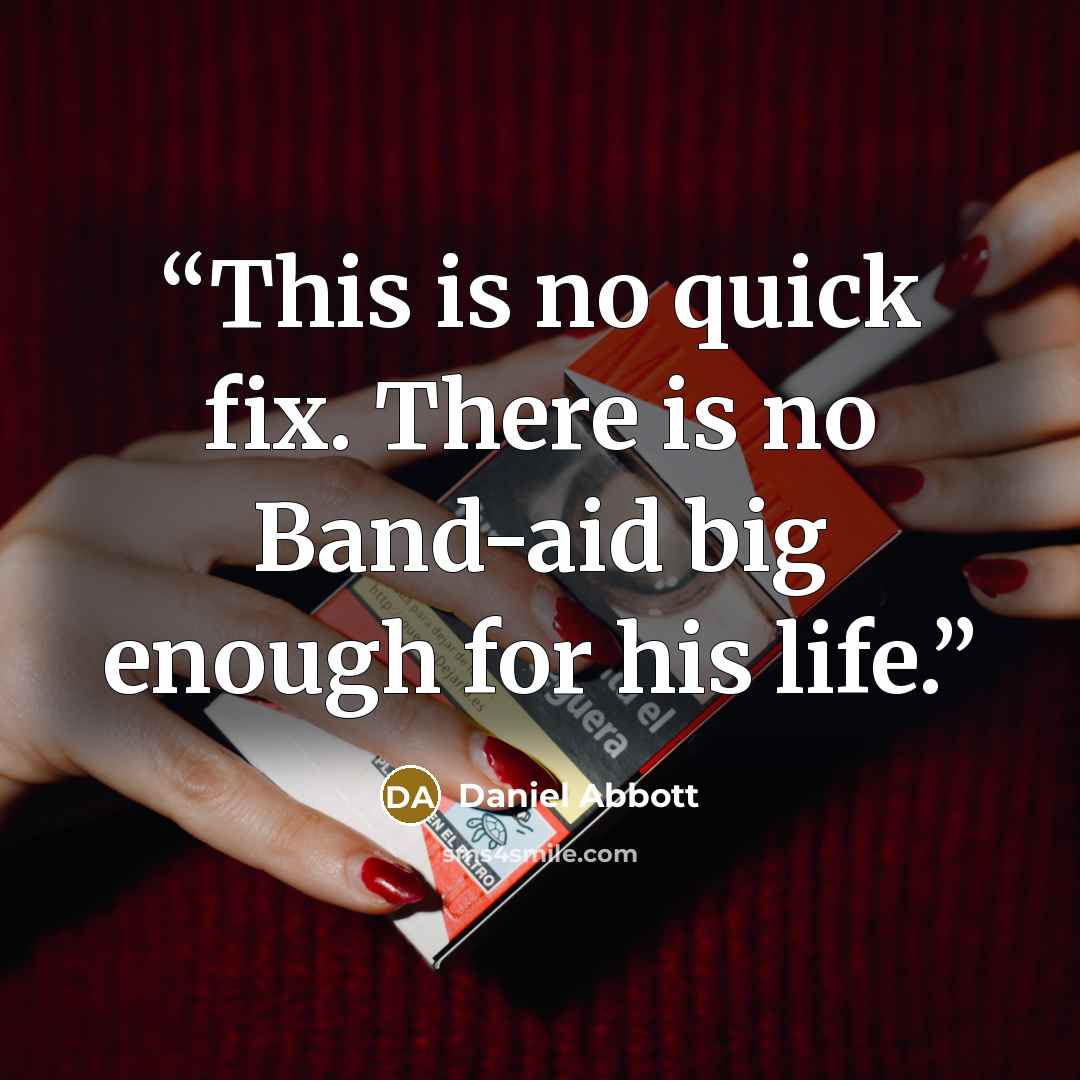 “This is no quick fix. There is no Band-aid big enough for his life.” quote by Daniel Abbott