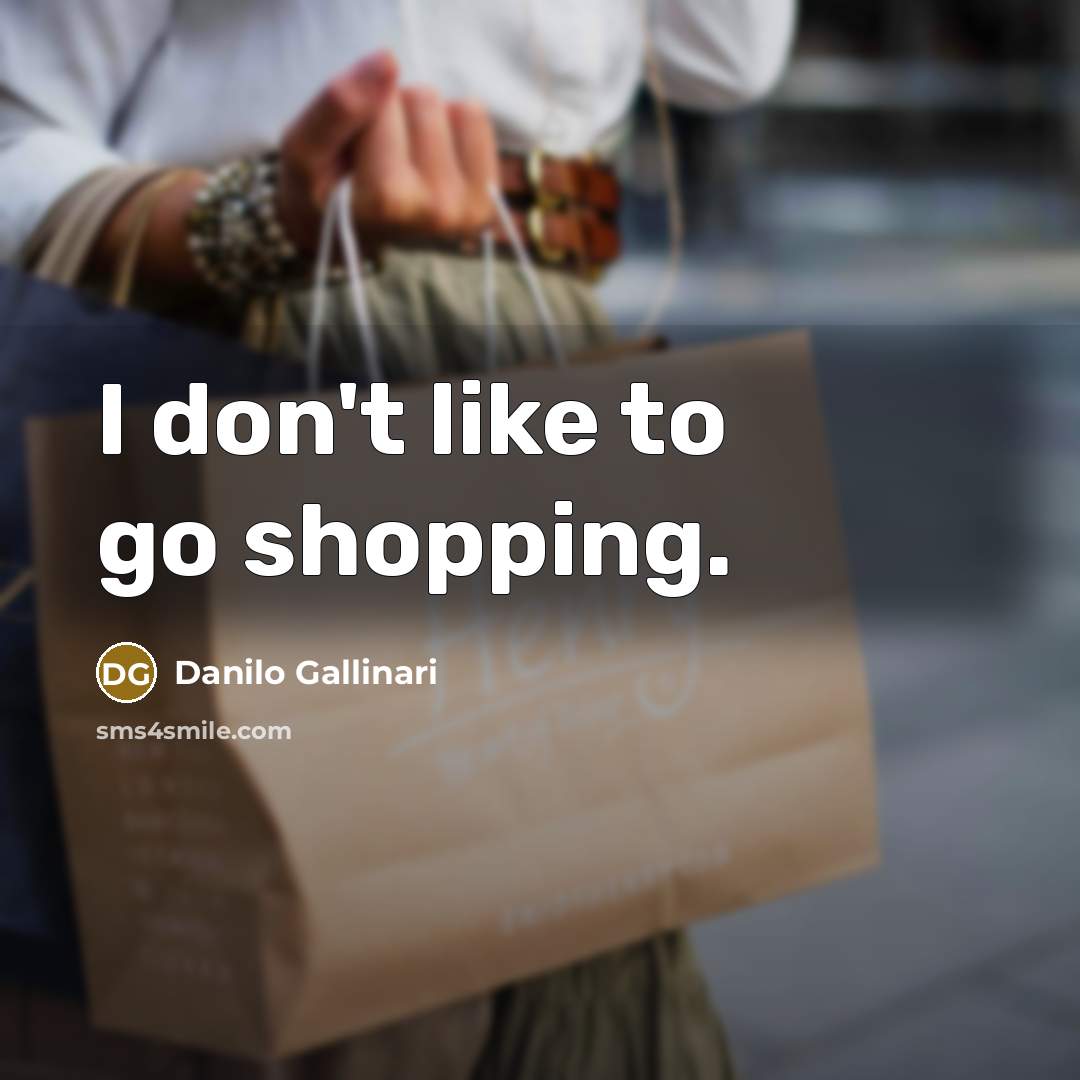 “I don't like to go shopping.…” quote by Danilo Gallinari
