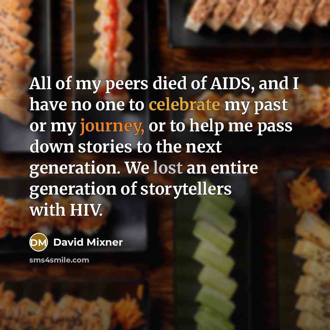 “All of my peers died of AIDS, and I have…” quote by David Mixner