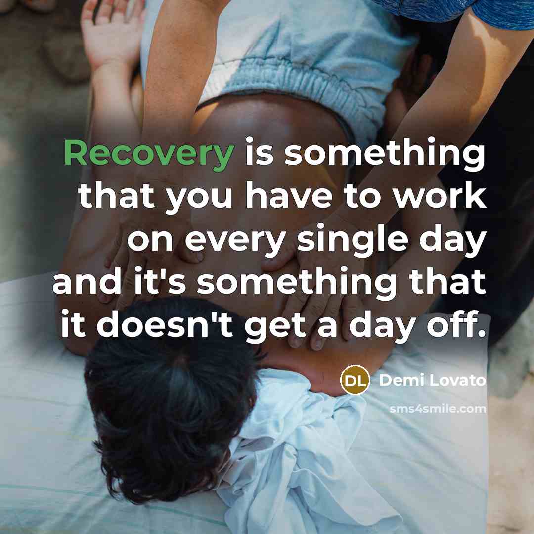 “Recovery is something that you have to work on every…” quote by Demi Lovato