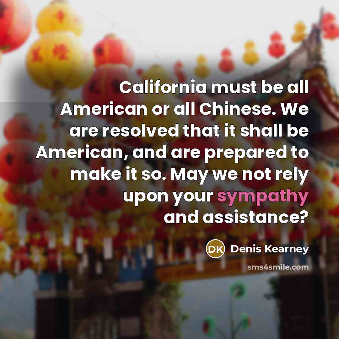 “California must be all American or all Chinese. We are…” quote by Denis Kearney