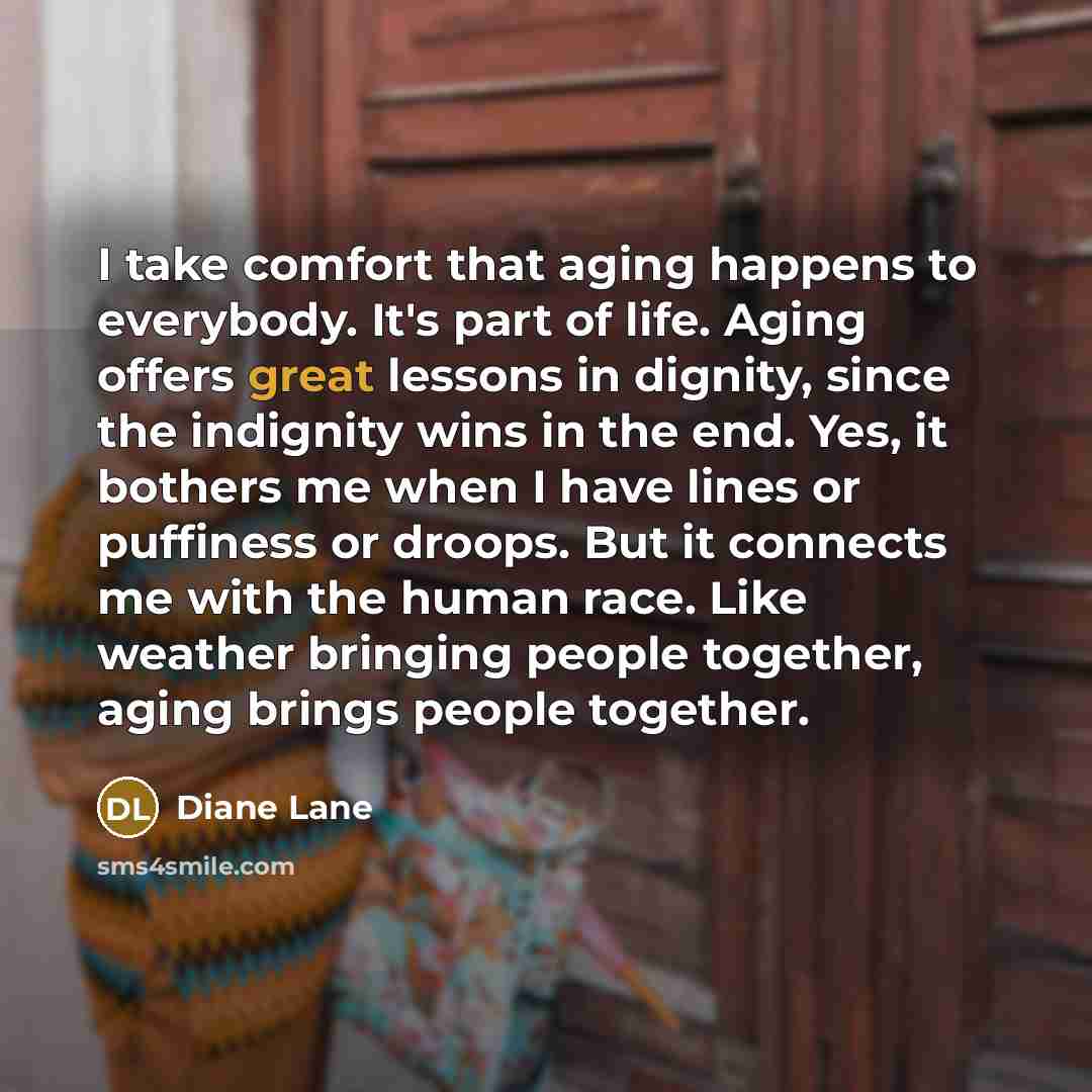 “I take comfort that aging happens to everybody. It's part…” quote by Diane Lane