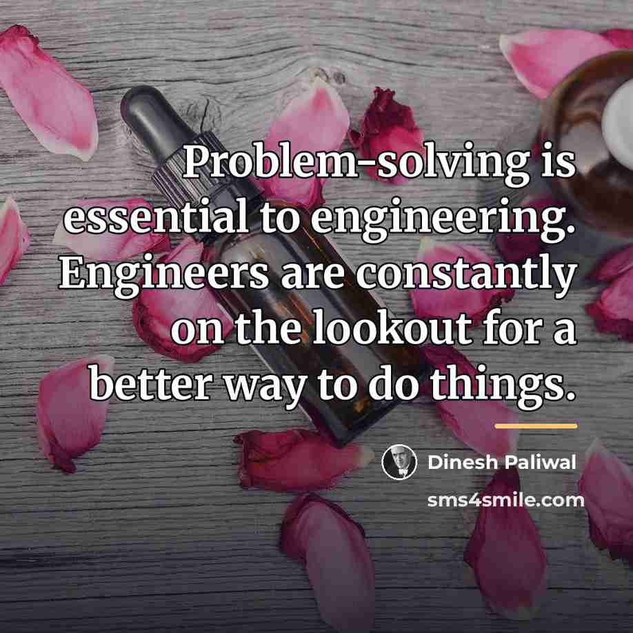“Problem-solving is essential to engineering. Engineers are constantly on the…” quote by Dinesh Paliwal