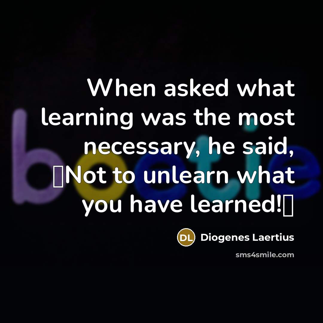 “When asked what learning was the most necessary, he said,…” quote by Diogenes Laertius