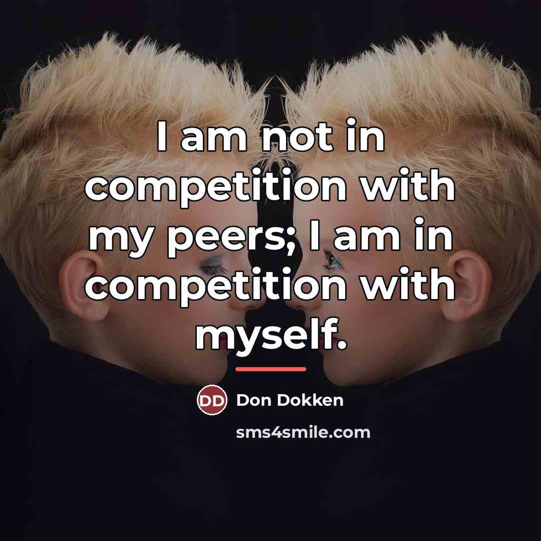 “I am not in competition with my peers; I am…” quote by Don Dokken