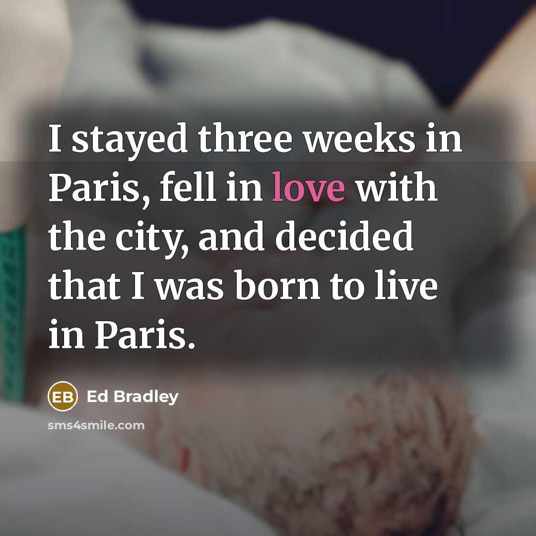“I stayed three weeks in Paris, fell in love with…” quote by Ed Bradley