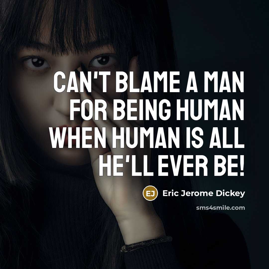 “can't blame a man for being human when human is…” quote by Eric Jerome Dickey