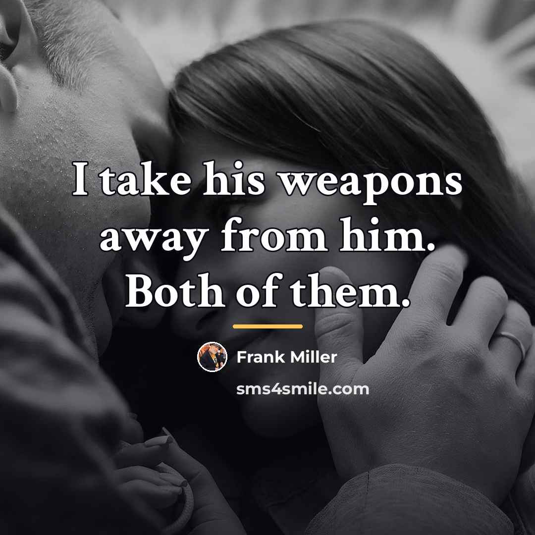 “I take his weapons away from him. Both of them.…” quote by Frank Miller