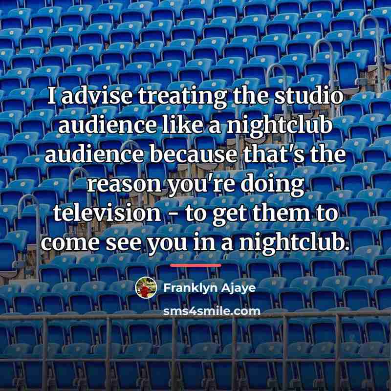 “I advise treating the studio audience like a nightclub audience…” quote by Franklyn Ajaye