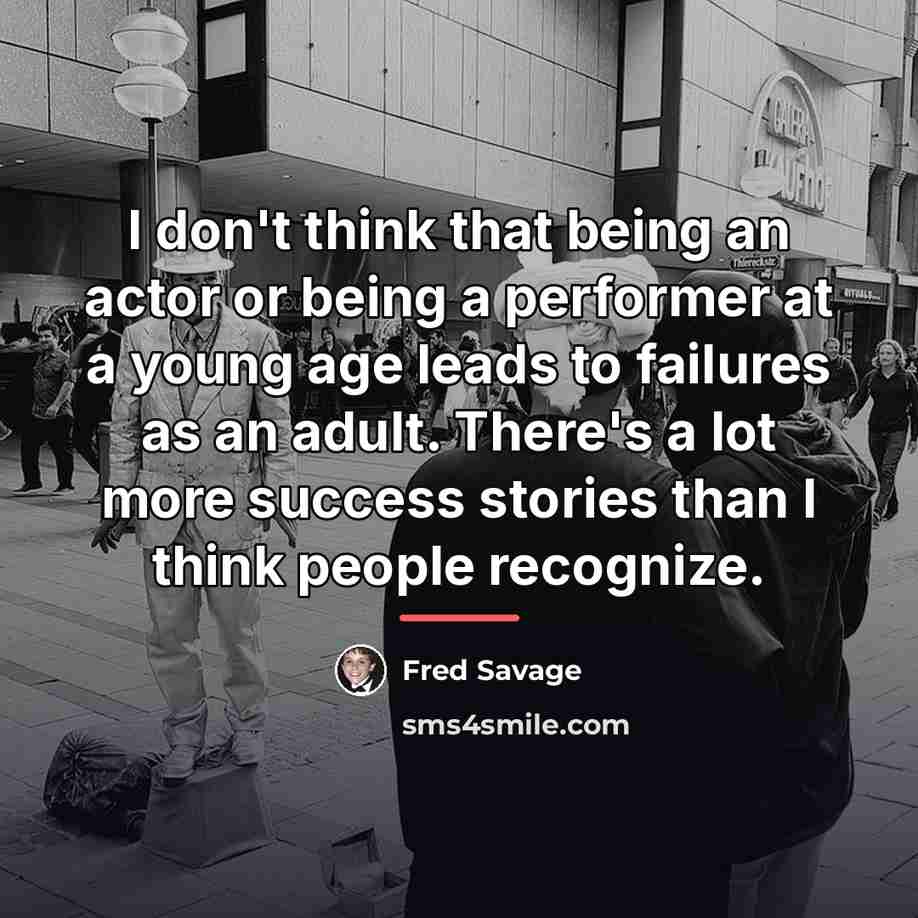 “I don't think that being an actor or being a…” quote by Fred Savage