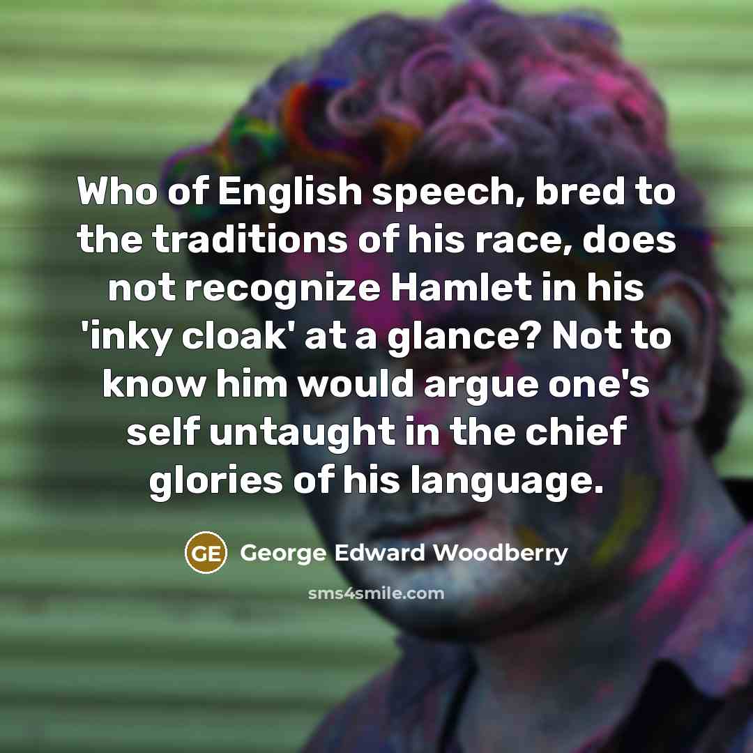 “Who of English speech, bred to the traditions of his…” quote by George Edward Woodberry