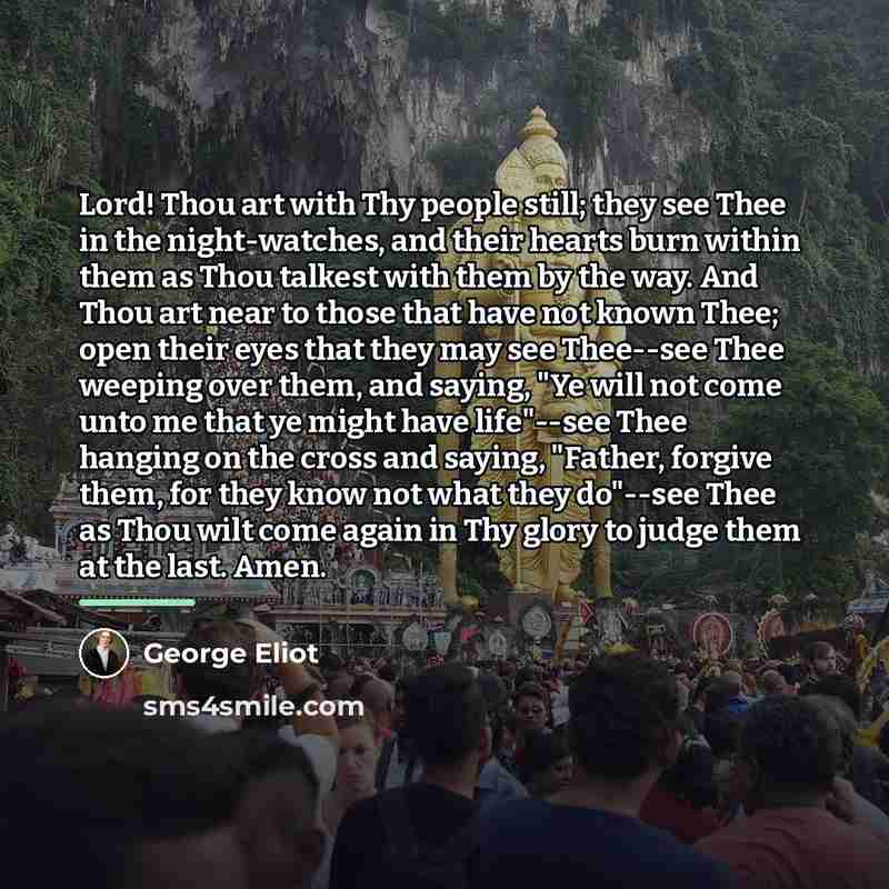 “Lord! Thou art with Thy people still; they see Thee…” quote by George Eliot