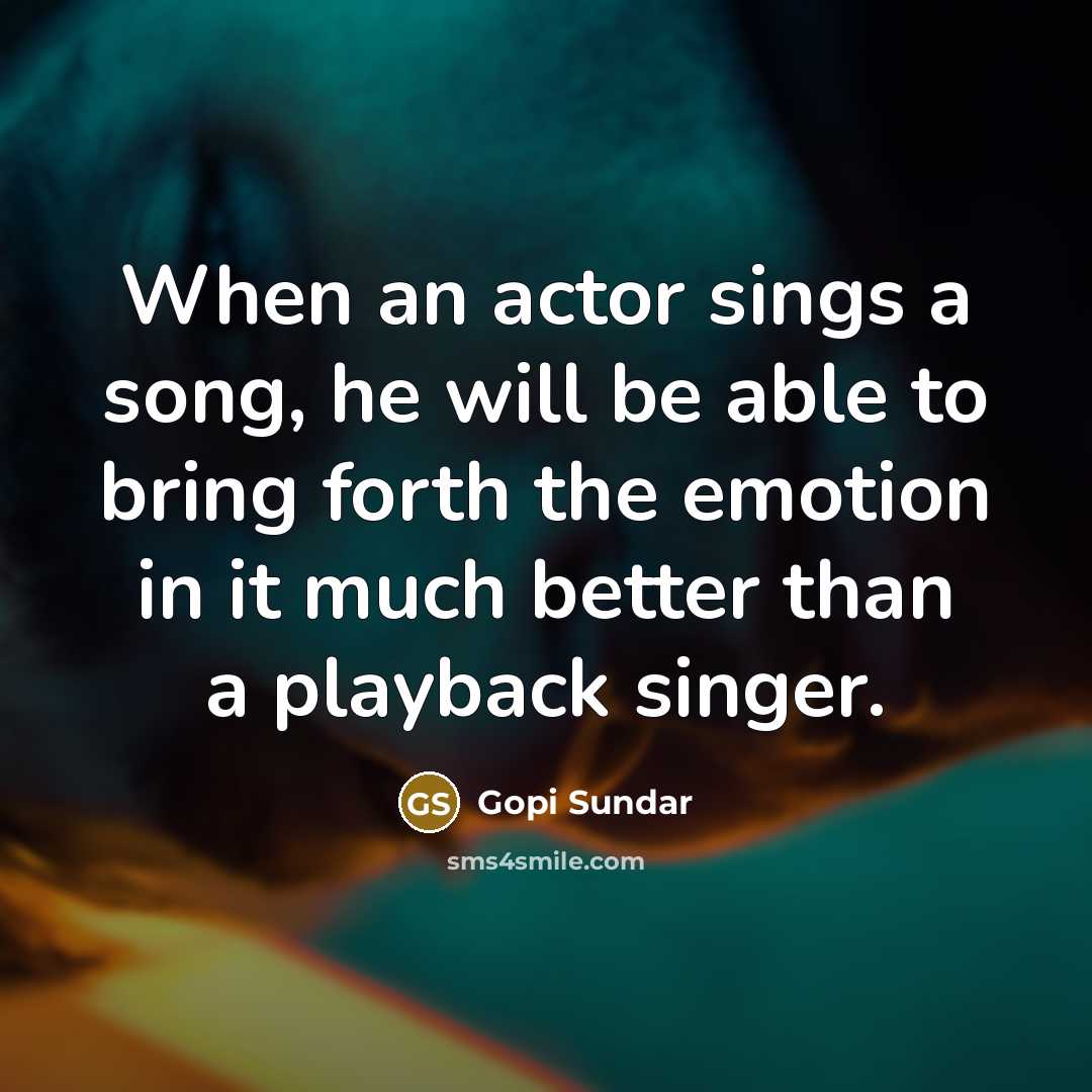 “When an actor sings a song, he will be able…” quote by Gopi Sundar