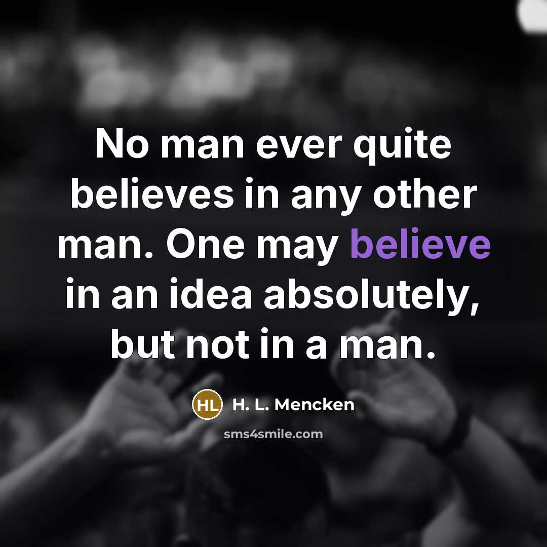 “No man ever quite believes in any other man. One…” quote by H. L. Mencken