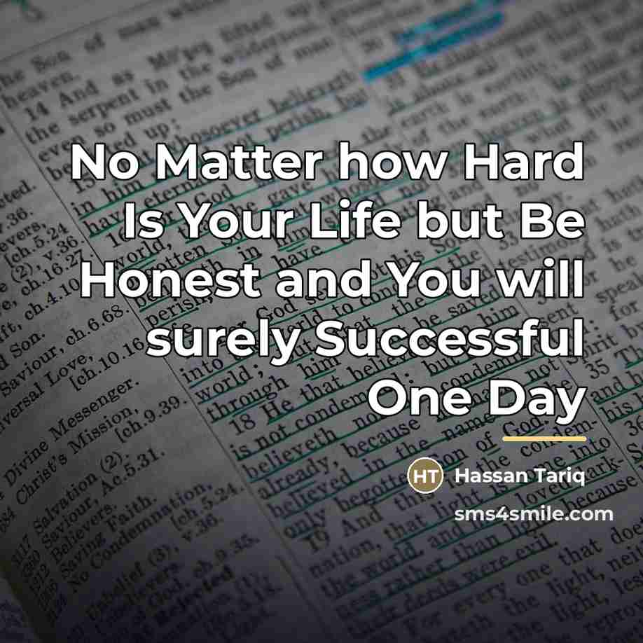 “No Matter how Hard Is Your Life but Be Honest…” quote by Hassan Tariq