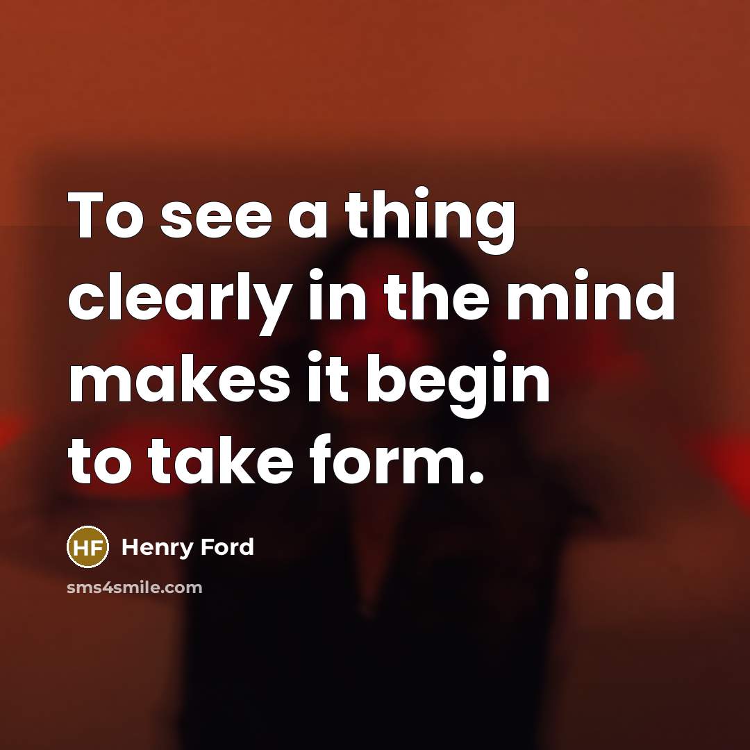 “To see a thing clearly in the mind makes it…” quote by Henry Ford